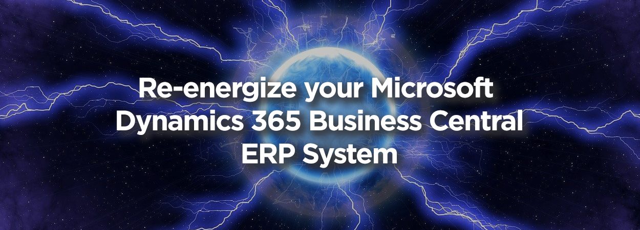 Re-energize your Microsoft  Dynamics 365 Business Central ERP System